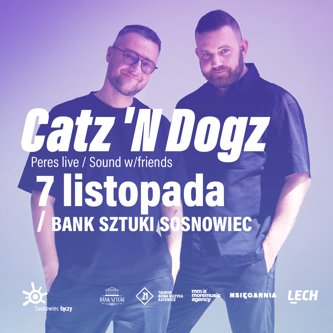 Catz ‘n Dogz | Bank Sztuki 7.11
